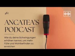 Ancateas Podcast #4: Erhhe deine Schwingungen - Praktische Tipps & Techniken Foto: ©  @ 